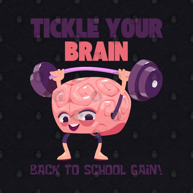 TICKLE YOUR BRAIN BACK TO SCHOOL GAIN! FUNNY BACK TO SCHOOL by CoolFactorMerch